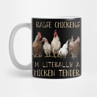 I Raise Chickens I'm Literally A Chicken Tender Chicken Admirers Mug